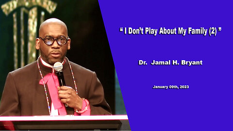 Jamal H. Bryant - I DON'T PLAY ABOUT MY FAMILY, January 09th, 2023