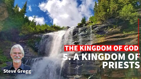 Kingdom of God 5 - A Kingdom of Priests - Steve Gregg