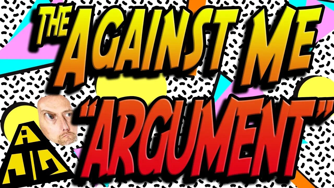 Against the Against Me Argument Argument