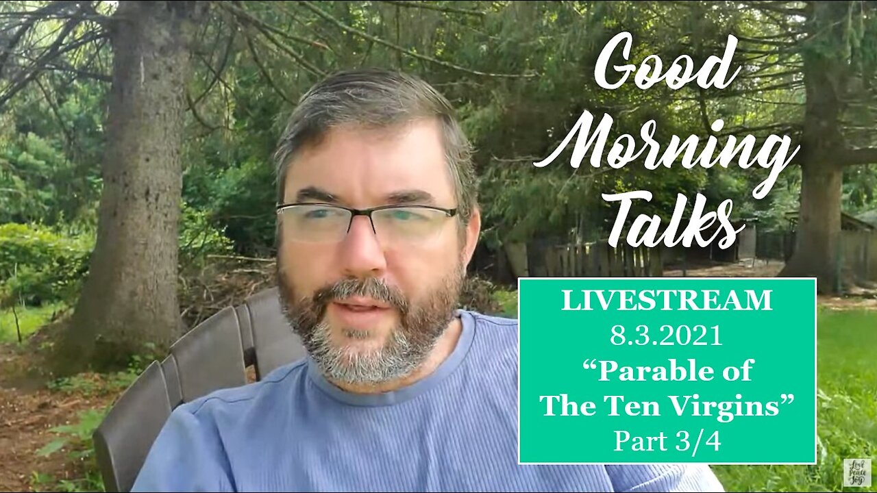 Good Morning Talk - August 3rd - "Parable of the Ten Virgins" Part 3/4