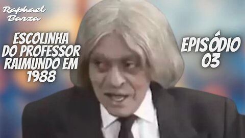 ESCOLINHA DO PROFESSOR RAIMUNDO EM 1988. EP. 03