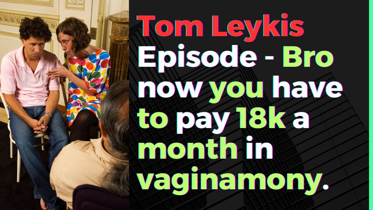 Tom Leykis Episode - Is 10 minutes in a warm wet hole worth 18k a month in vaginamony?