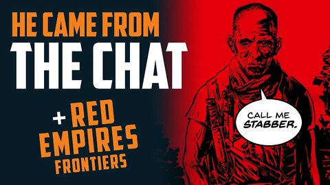 He came from THE CHAT!!! RED EMPIRES: Frontiers w/ Antoine Dennison