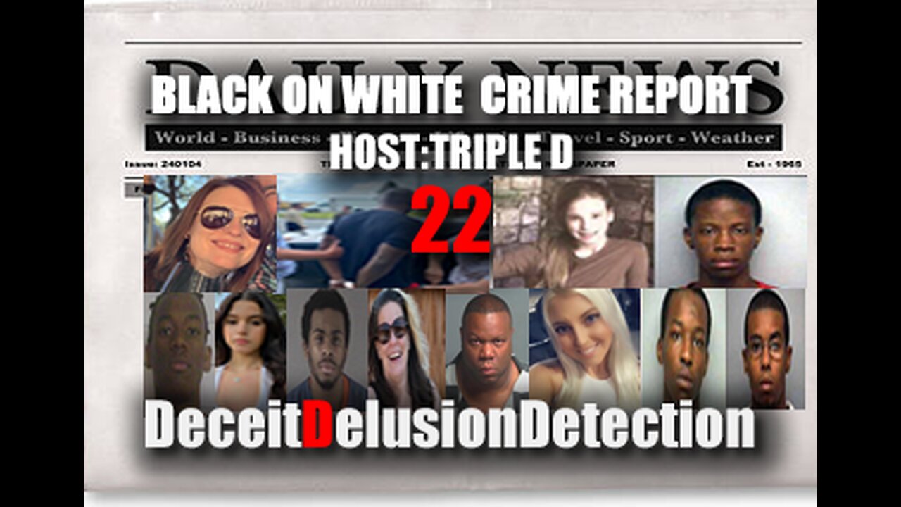 (EP22) BLACK ONE WHITE CRIME REPORT WITH TRIPLE D-DECEITDELUSIONDETECTION