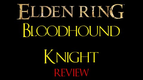 Elden Ring - Bloodhound Knight - Review