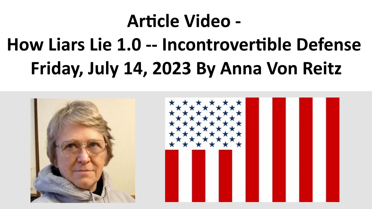 Article Video - How Liars Lie 1.0 -- Incontrovertible Defense By Anna Von Reitz