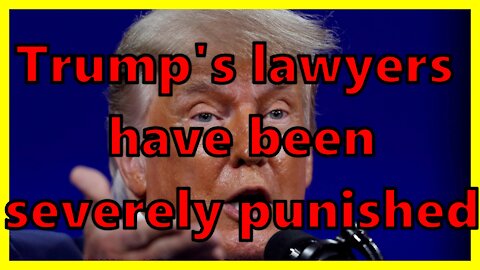 Trump's lawyers have been severely punished for his obvious lies.