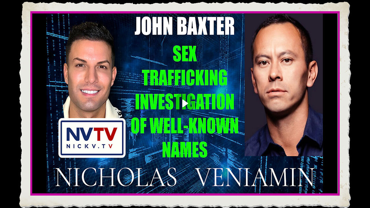 John Baxter Discusses Sex Trafficking Investigation Of Well-Known Names with Nicholas Veniamin