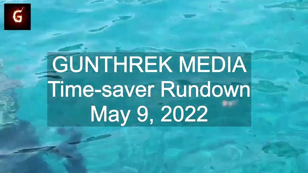 Time-saver Rundown - May 9, 2022