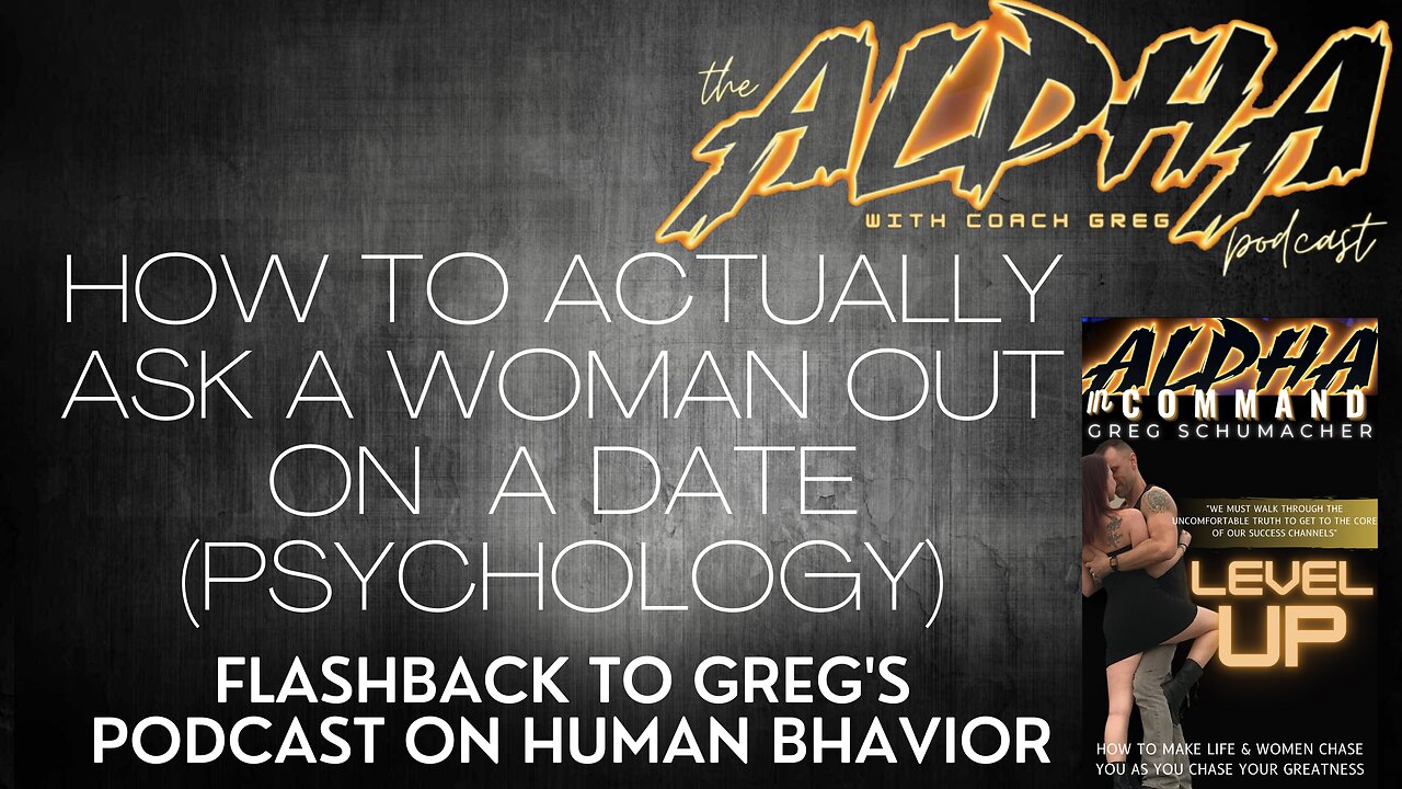 FLASHBACK EPISODE ON HUMAN BEHAVIOR: HOW TO ACTUALLY ASK A WOMAN OUT ON A DATE