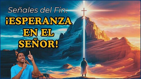 Señales y Esperanza en los Últimos Tiempos: ¿Estás Preparado?