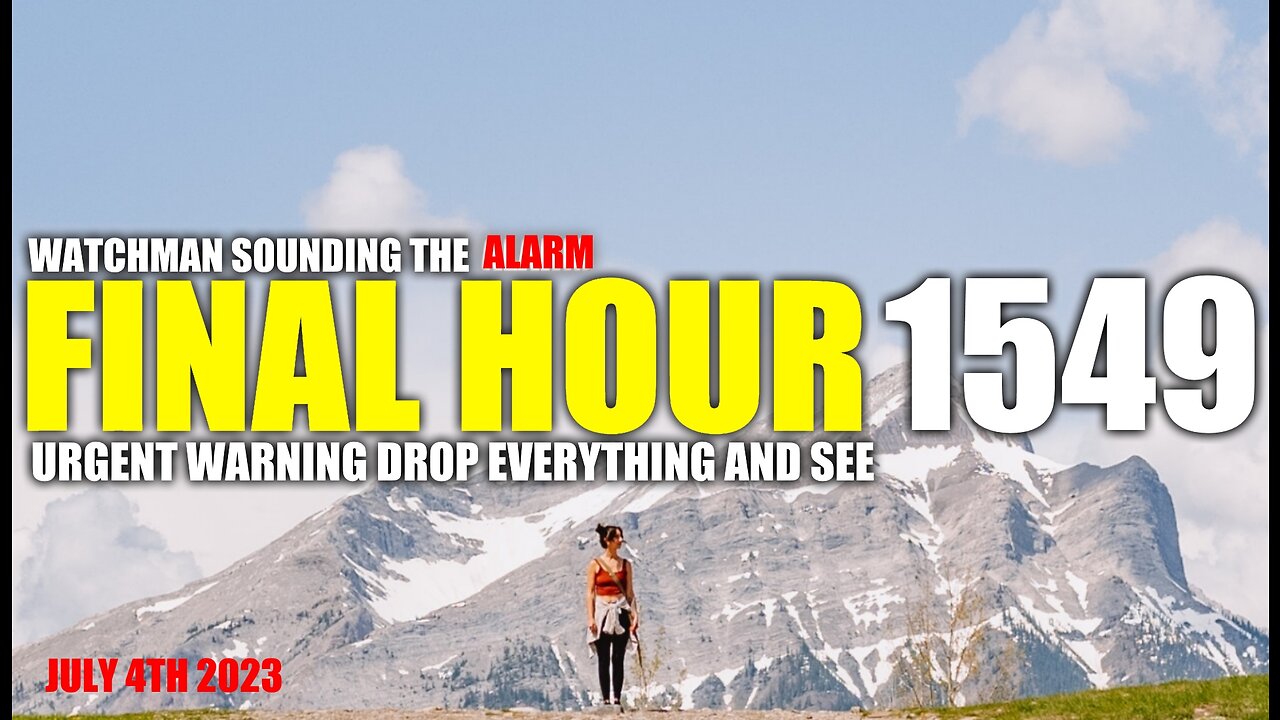 FINAL HOUR 1549 - URGENT WARNING DROP EVERYTHING AND SEE - WATCHMAN SOUNDING THE ALARM