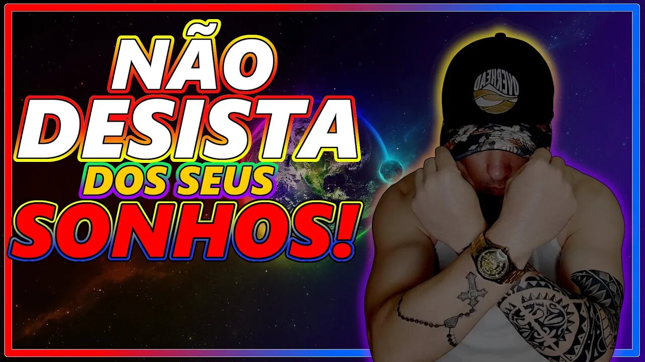 NÃO DESISTA DOS SEUS SONHOS, mostre a todos seu SUCESSO!