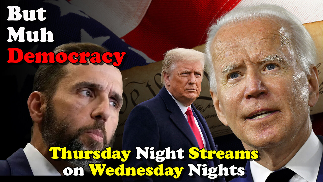 But, Muh Democracy - Thursday Night Streams on Wednesday Nights