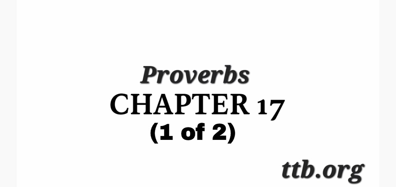 Proverbs Chapter 17 (Bible Study) (1 of 2)