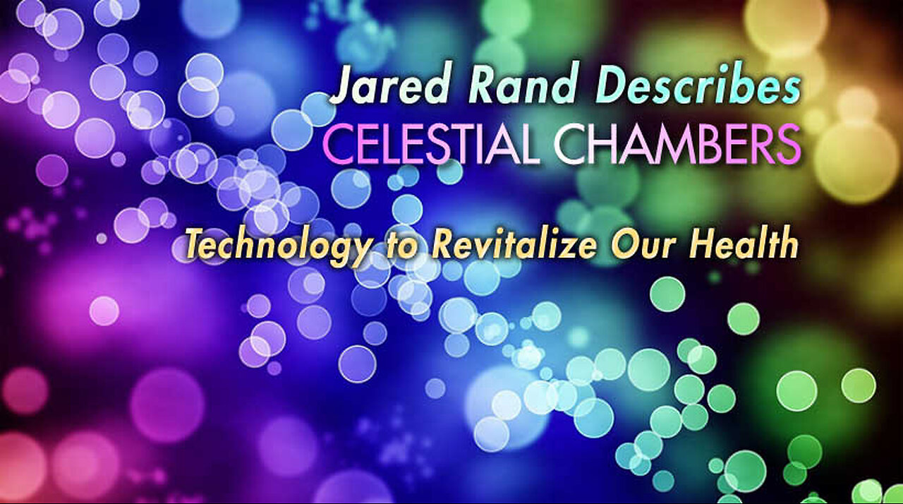 Jared Rand Describes Celestial Chambers - Technology to Revitalize Our Health