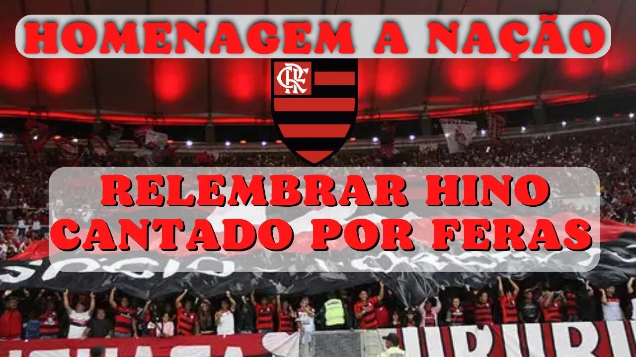 FLAMENGO - Homenagem a Nação Rubro Negra, Relembrar hino cantado por artistas flamenguistas | FLA TV