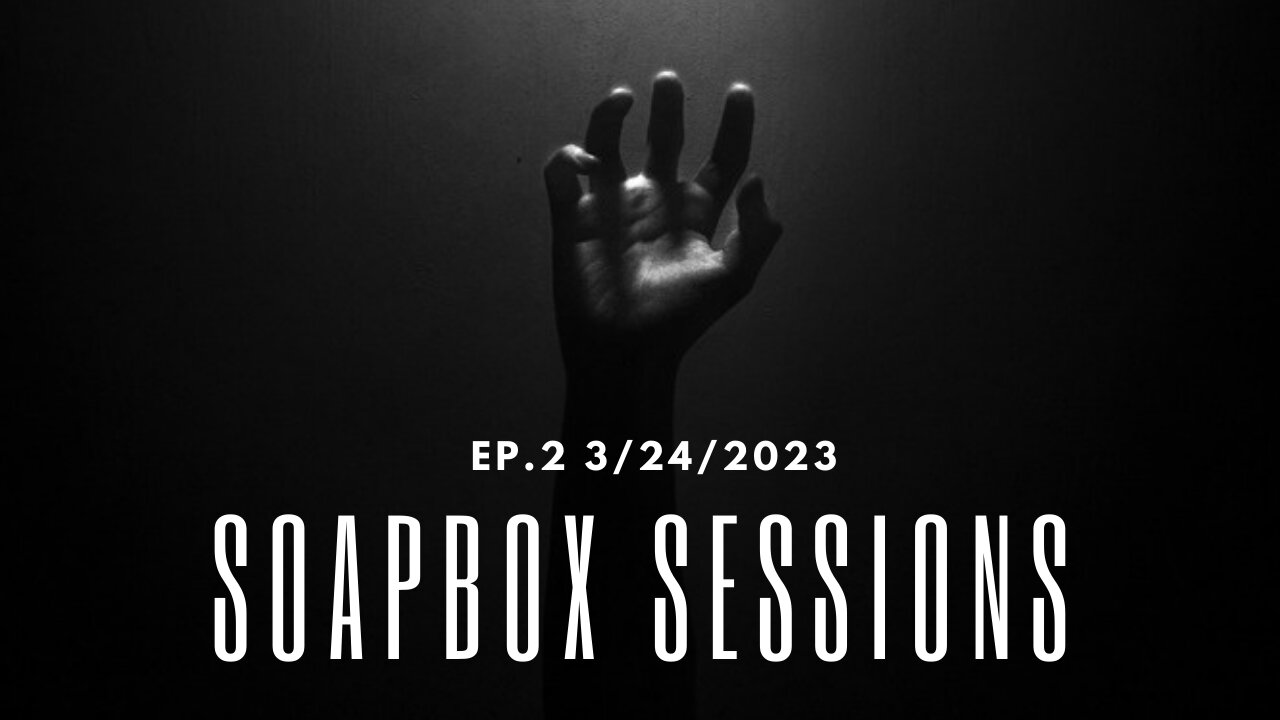 Soapbox Sessions Ep.2 3/24/2023