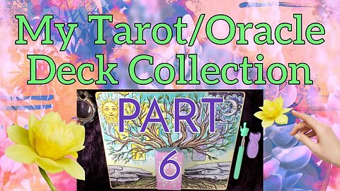 Part 6 - My Tarot & Oracle Deck Collection