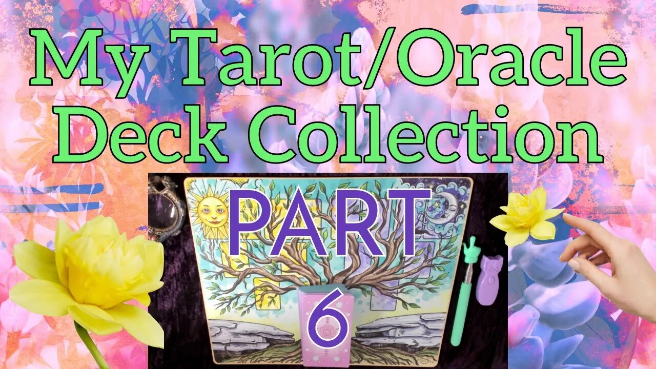 Part 6 - My Tarot & Oracle Deck Collection