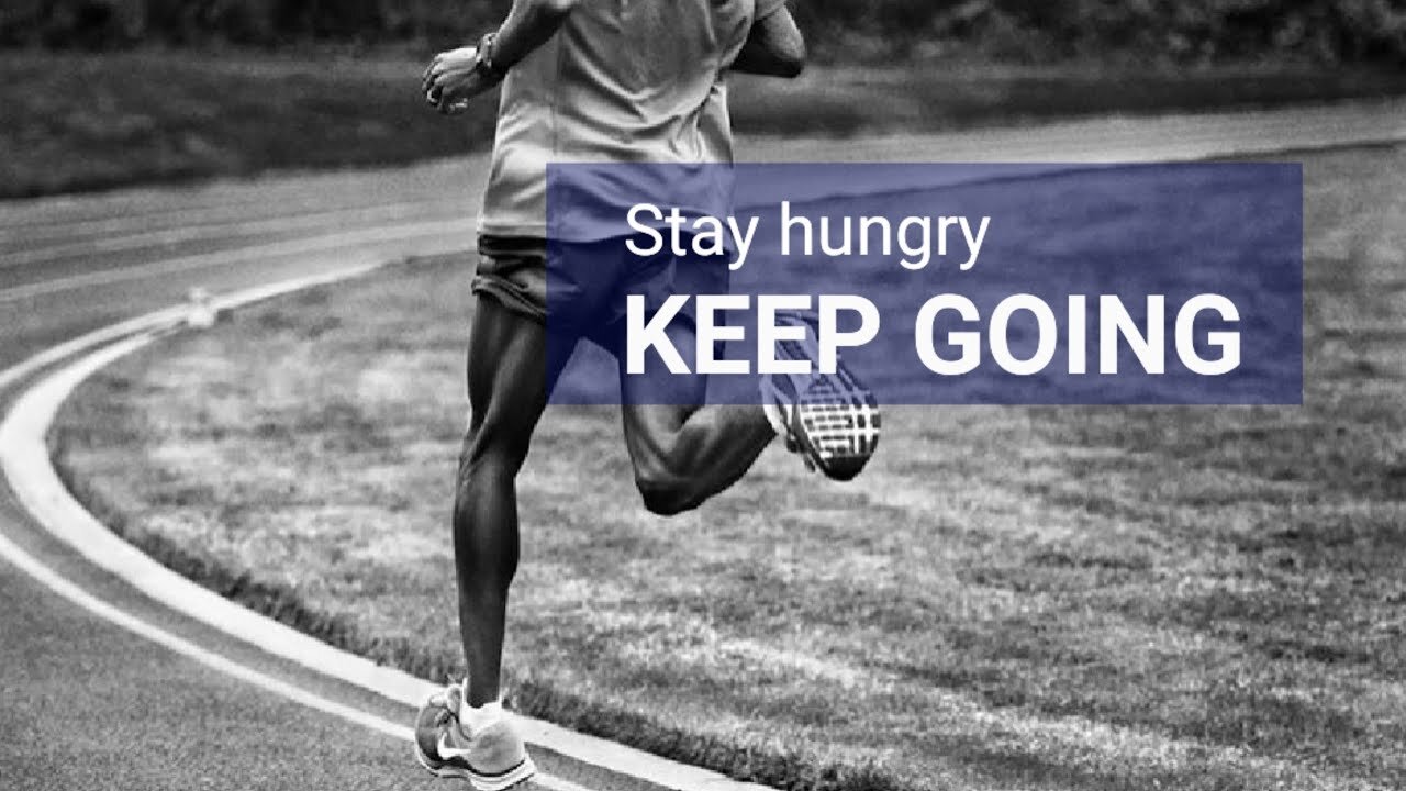 Stay hungry and keep going - Motivational video