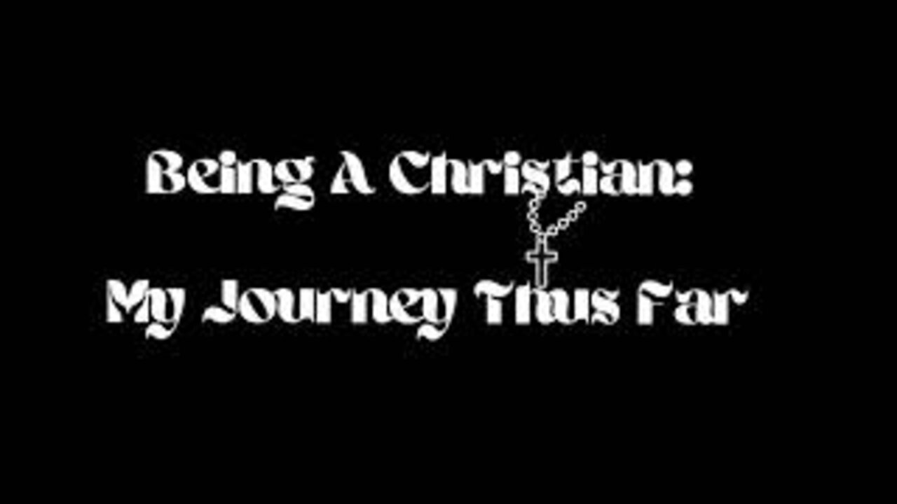 Being A Christian: My Journey Thus Far