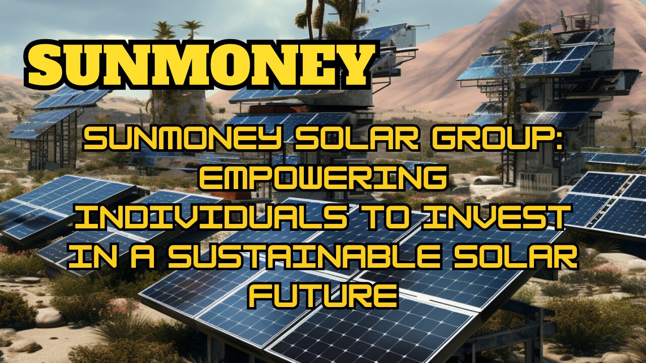 SunMoney Solar Group: Empowering Individuals to Invest in a Sustainable Solar Future