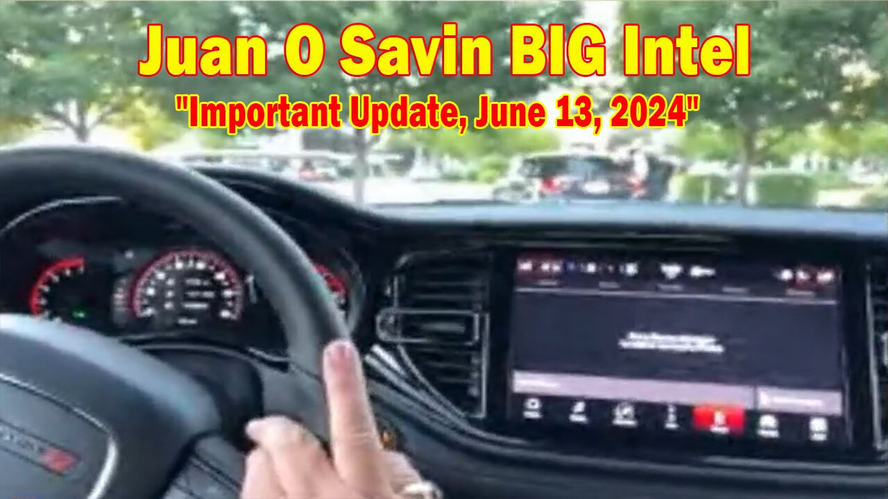 Juan O Savin BIG Intel: "Juan O Savin Important Update, June 13, 2024"