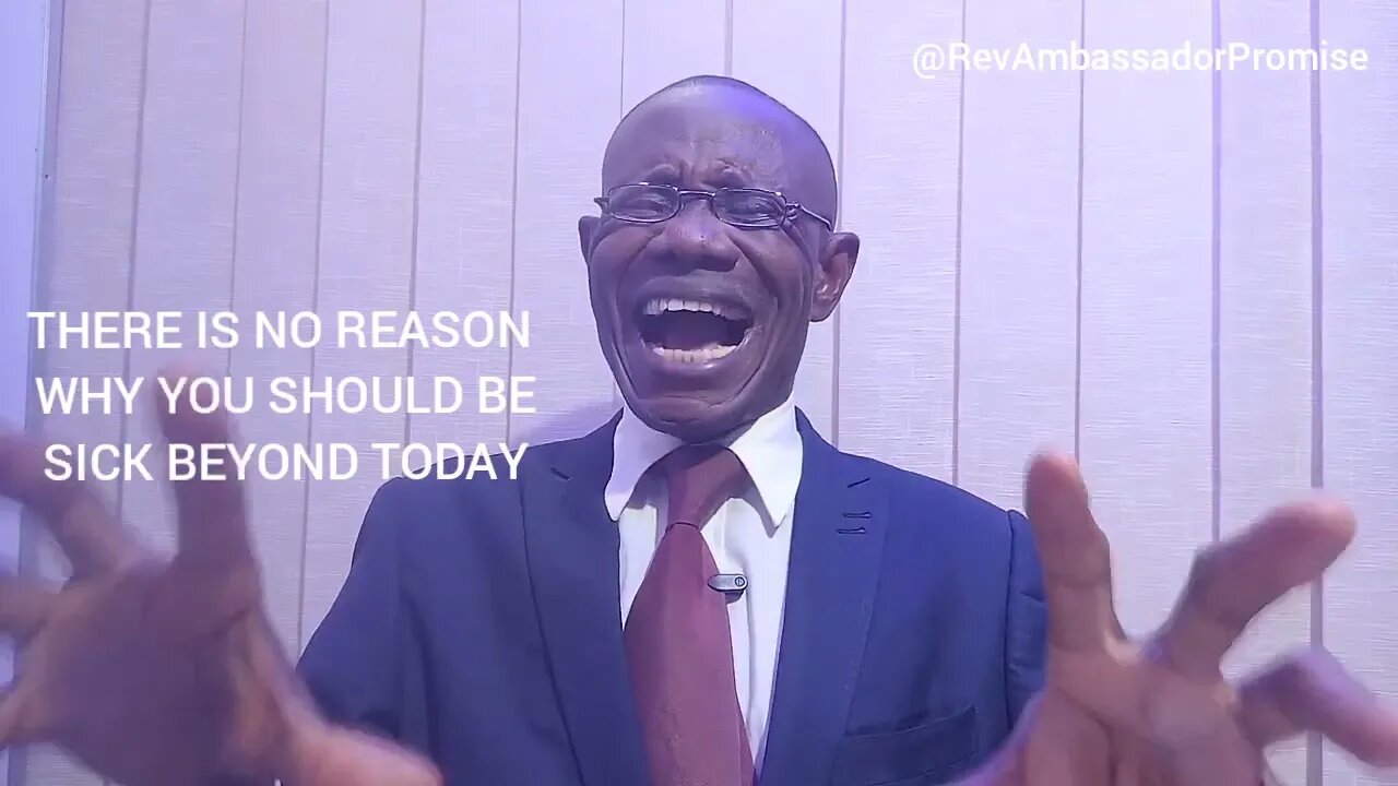 There is No Reason Why You should be sick Beyond Today || Rev. Ambassador Promise Ogbonna