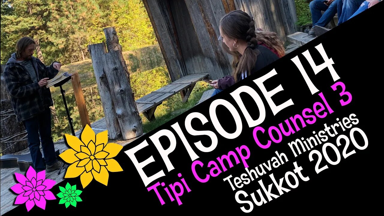 Sukkot 2020 Episode 14 - Tipi Camp Counsel 3 ( Teshuvah Ministries, Feast of Tabernacles )