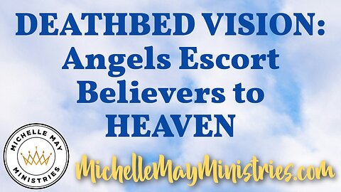 Angels Escort Believers to HEAVEN (Deathbed Vision)