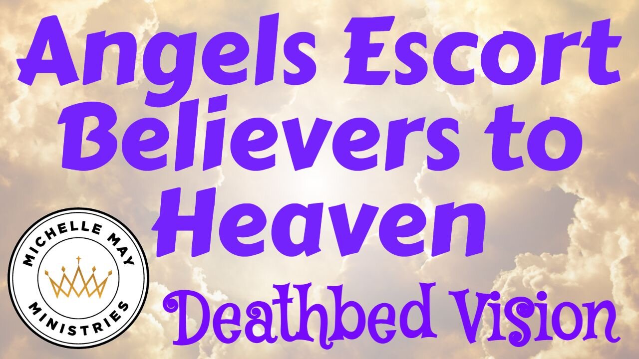 Angels Escort Believers to HEAVEN (Deathbed Vision)