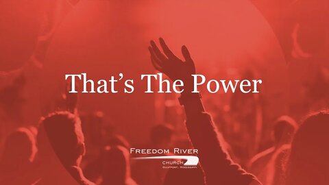 Freedom River Church Praise Team "That's The Power"