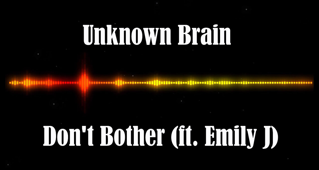 Unknown Brain - Don't Bother (ft. Emily J)