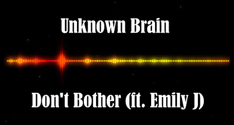 Unknown Brain - Don't Bother (ft. Emily J)