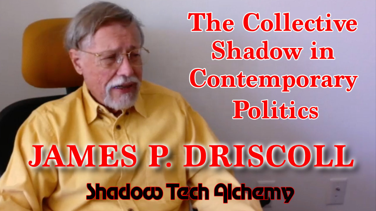 The Collective Shadow in Contemporary Politics with James P. Driscoll PhD