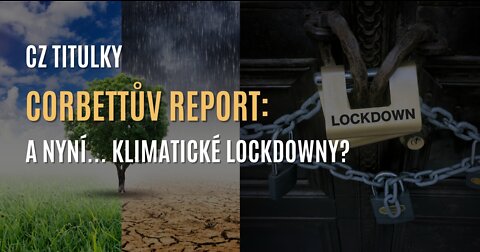 Corbettův report - A nyní... klimatické lockdowny (CZ TITULKY)