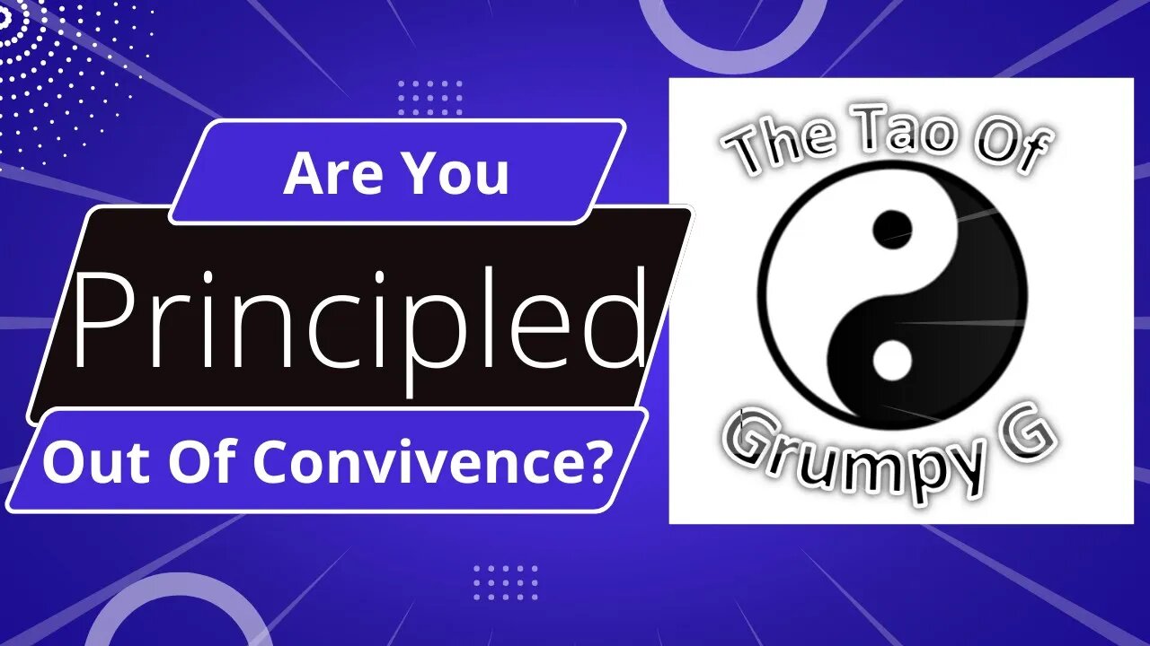 The Tao Of Grumpy G - Standing on principles is easy