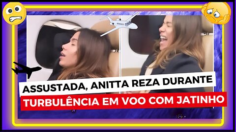 Nossa ela passou por um sufoco assustada, #Anitta, reza durante turbulência em voo com jatinho, olha