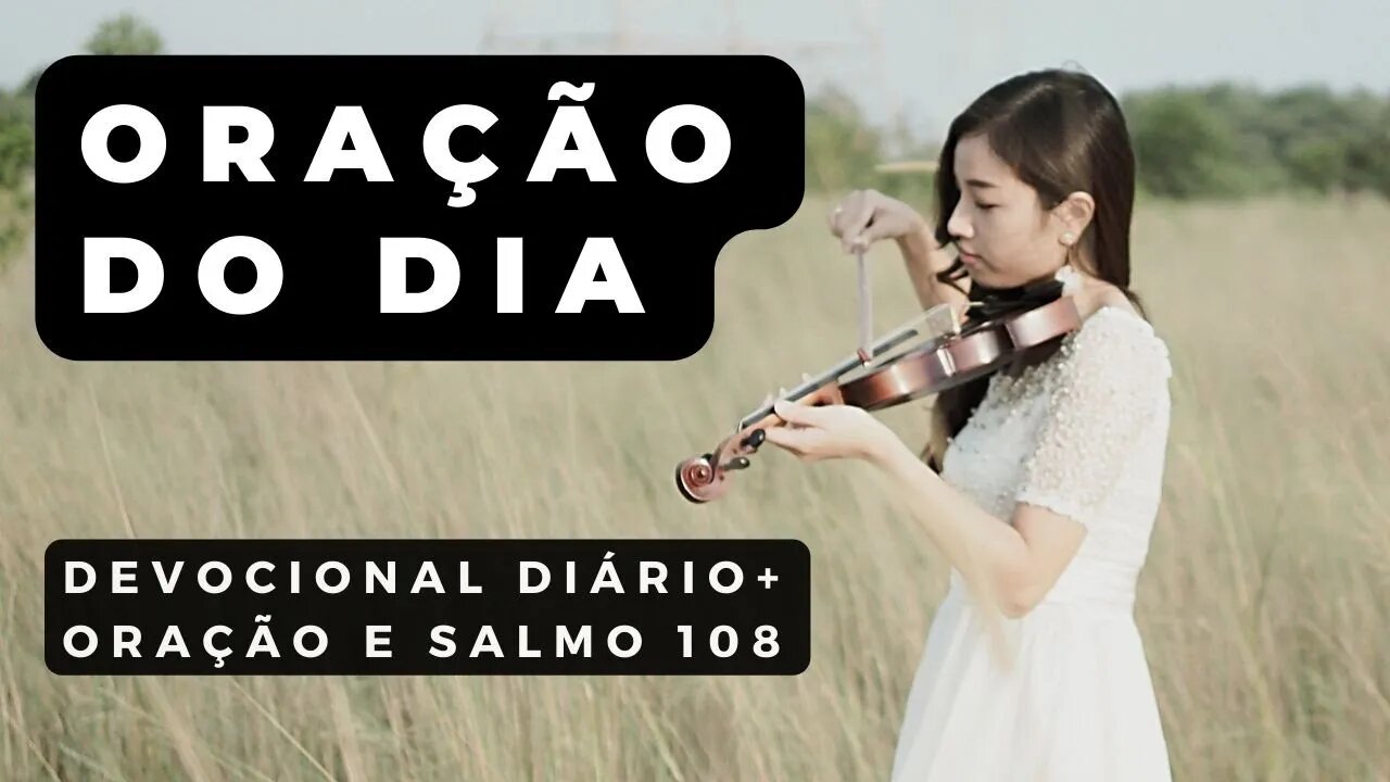 DEVOCIONAL DIÁRIO + ORAÇÃO DO DIA E SALMO 108