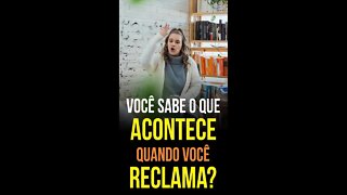 O QUE ACONTECE quando você RECLAMA?