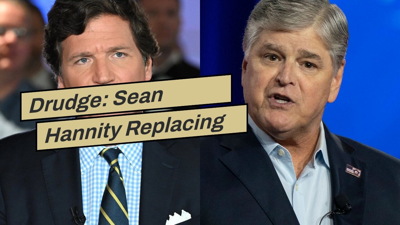 Drudge: Sean Hannity Replacing Tucker Carlson at 8PM, Jesse Watters And Greg Gutfeld Moving to...