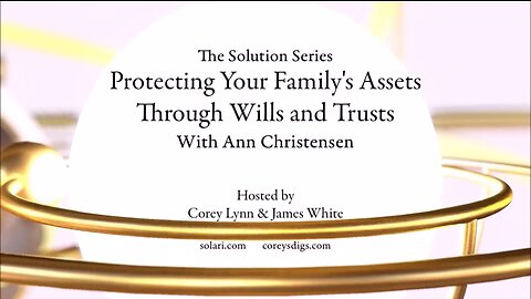 Solution Series: Protecting Your Family’s Assets Through Wills and Trusts with Ann Christensen