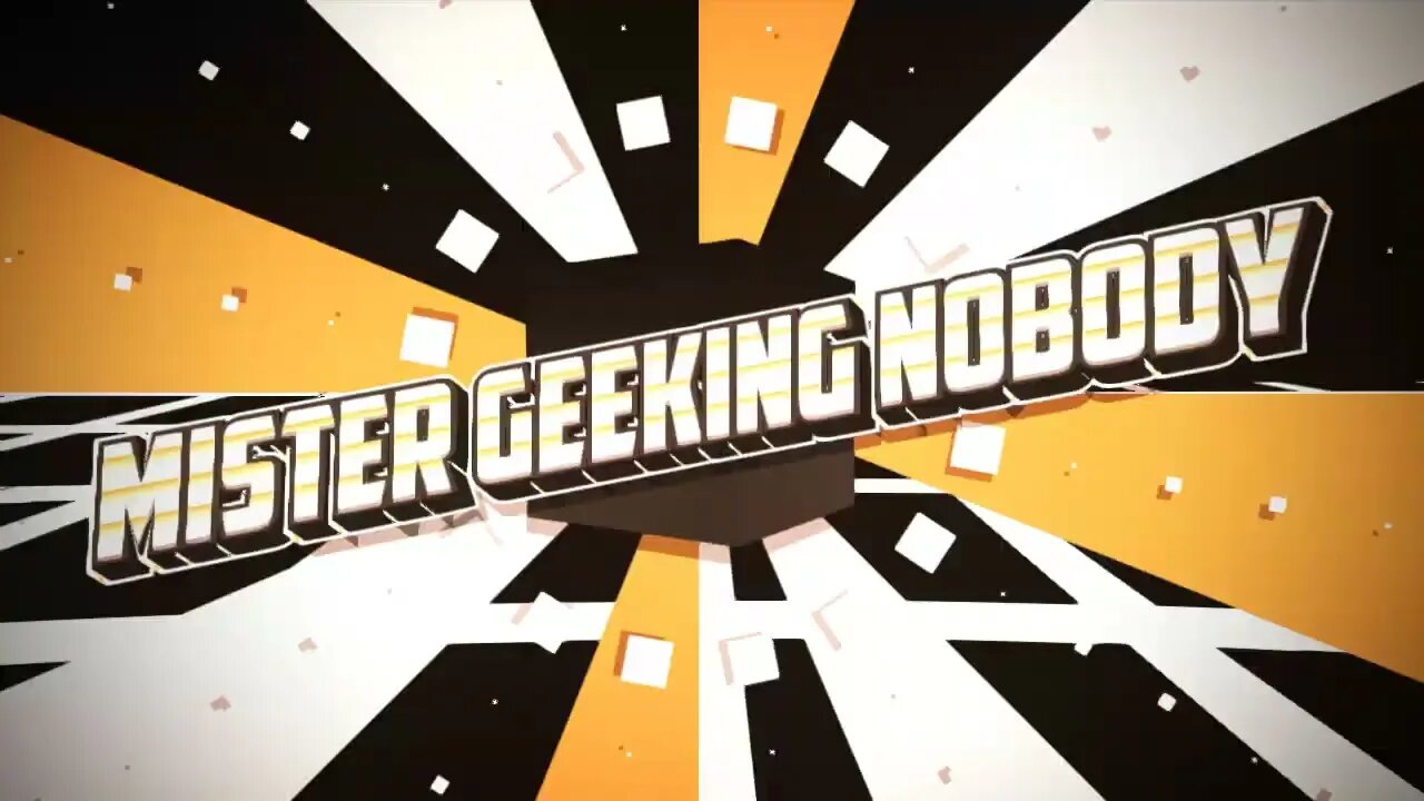 Mister Geeking Nobody