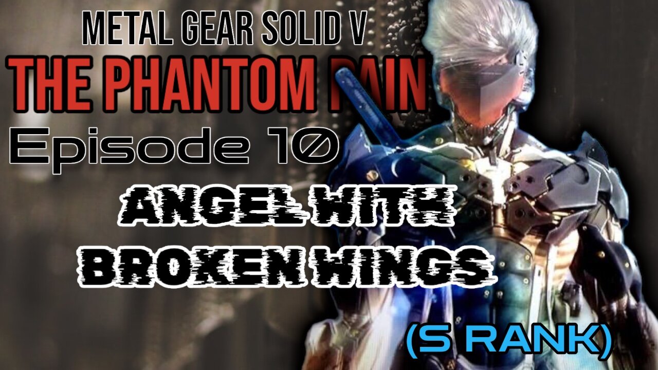 Mission 10: ANGEL WITH BROKEN WINGS (S Rank) | Metal Gear Solid V/ The Phantom Pain