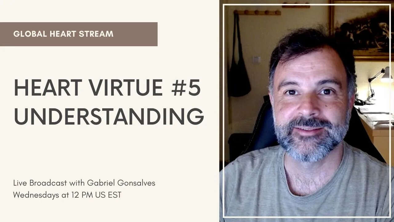 GLOBAL HEART STREAM | Heart Virtue #5 Understanding