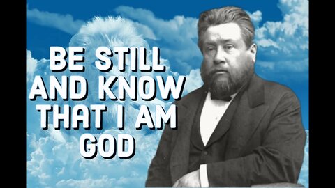 Be Still And Know That I Am God - Charles Spurgeon Sermon (C.H. Spurgeon) | Christian Audiobook