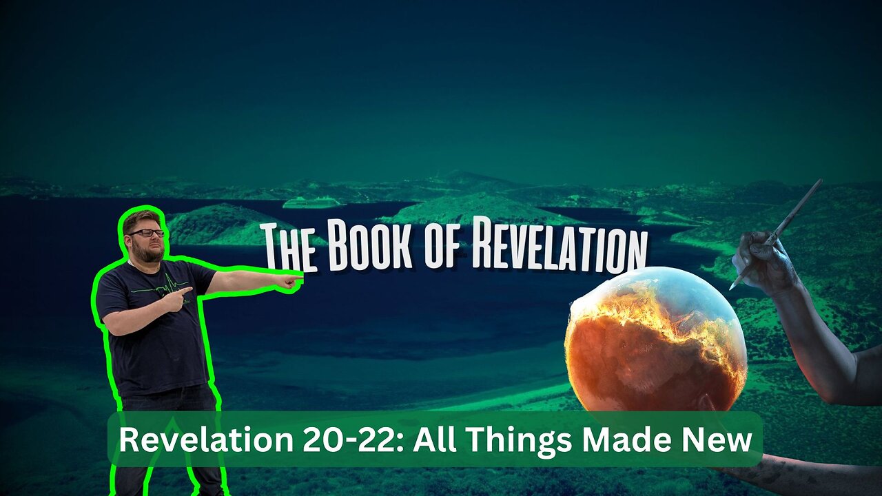 All Things Made New: Revelation 20-22