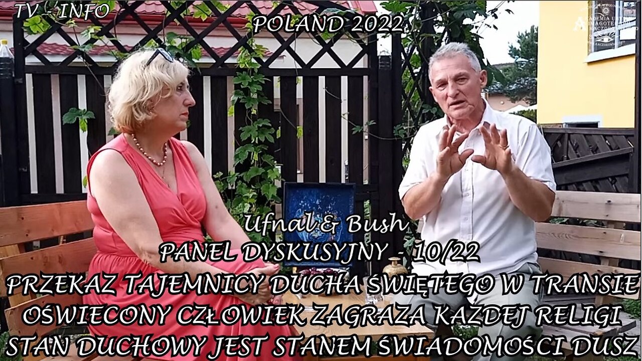 STAN DUCHOWY JEST STANEM ŚWIADOŚCI DUSZ , PRZEKAZ TAJEMNICY DUCHA ŚWIĘTEGO W TRANSIE - OŚWIECONY CZŁOWIEK ZAGRAŻA KAZDEJ RELIGI Panel Dyskusyjny Nr.10/22 ,, Ufnal & Bush,,.