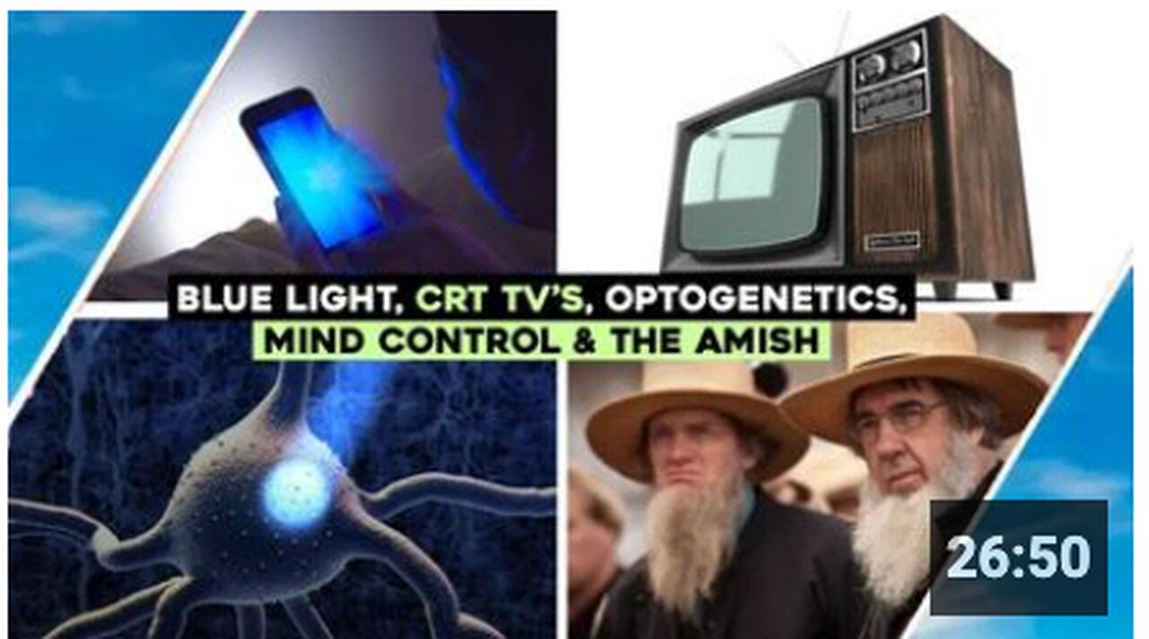 Blue Light, Mind Control, CRT Tv's, The Amish & Optogenetics